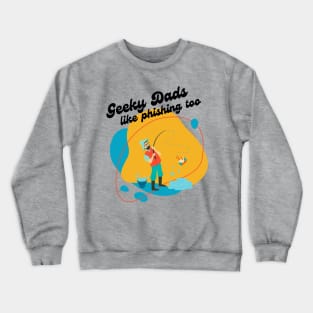 "Geeky Dads like Phishing Too" | Geek Father's Day Fish Pun Design Crewneck Sweatshirt